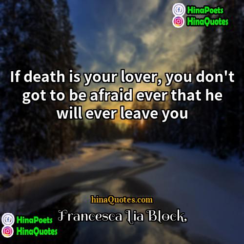 Francesca Lia Block Quotes | If death is your lover, you don't